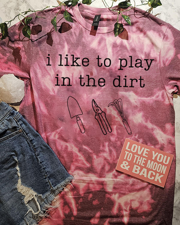I Like To Play In The Dirt Funny Gardening Plant Mom T-Shirt