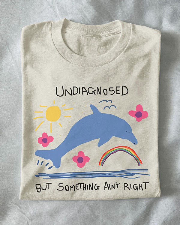 Unisex Undiagnosed But Something Ain't Right Dolphin Funny T-Shirt