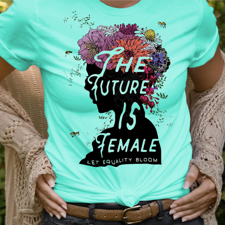 The Future is Female Let Equality Bloom T-Shirt