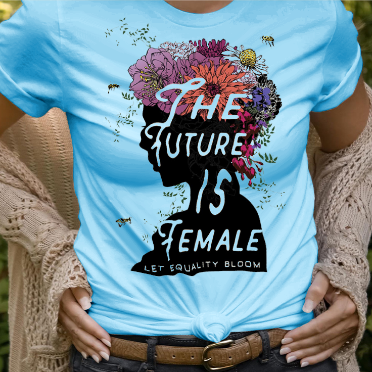 The Future is Female Let Equality Bloom T-Shirt