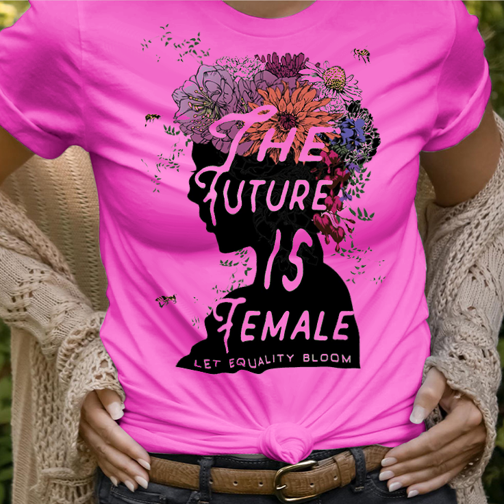 The Future is Female Let Equality Bloom T-Shirt