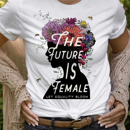 The Future is Female Let Equality Bloom T-Shirt