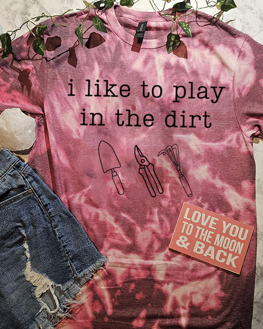 I Like To Play In The Dirt Funny Gardening Plant Mom T-Shirt