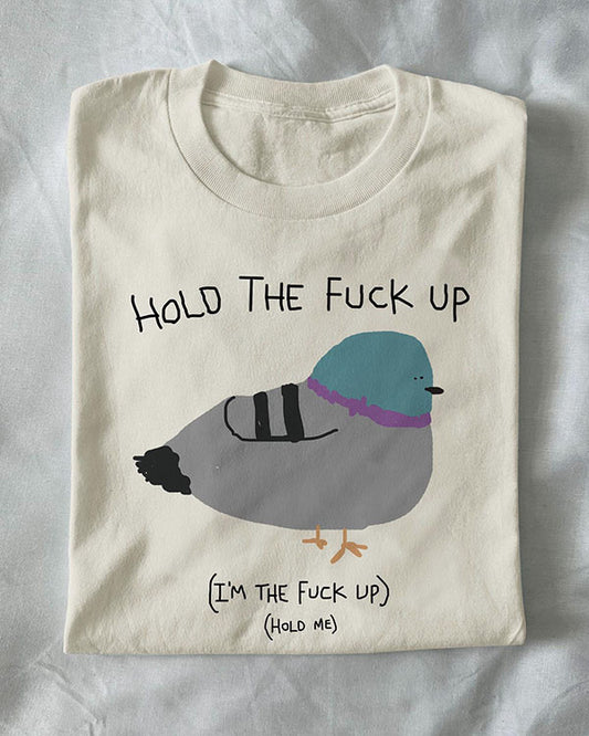 Unisex Hold the Fu*ck Up Silly Funny T-Shirt