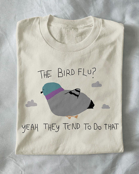 Unisex The Bird Flu? Yeah They Do That Funny T-Shirt