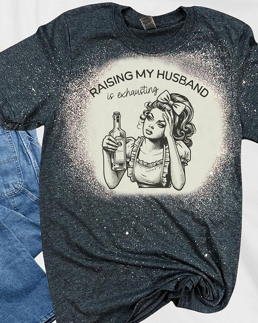 Raising My Husband Is Exhausting Funny Wife Mom T-Shirt