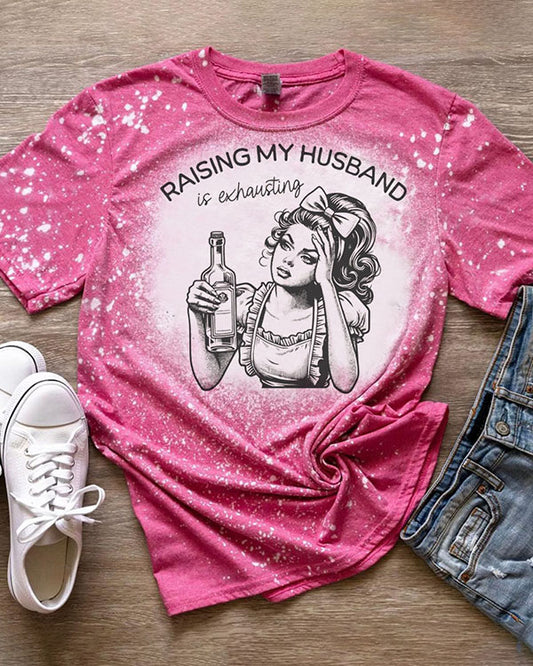 Raising My Husband Is Exhausting Wife Mom T-Shirt