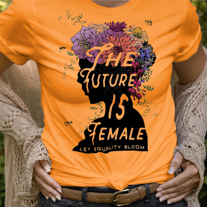 The Future is Female Let Equality Bloom T-Shirt