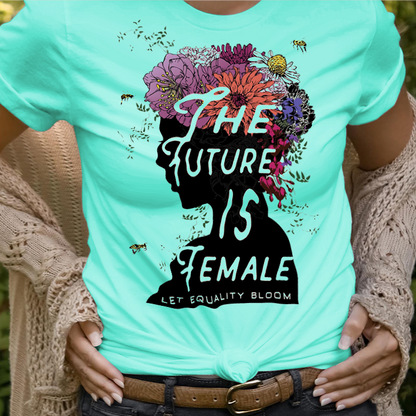 The Future is Female Let Equality Bloom T-Shirt
